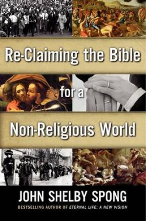 Reclaiming the Bible for a Non-Religious World by John Shelby Spong