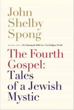The Fourth Gospel Tales of a Jewish Mystic