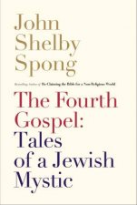 The Fourth Gospel Tales Of A Jewish Mystic