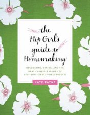 The Hip Girls Guide to Homemaking Decorating Dining and the