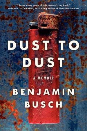 Dust to Dust: A Memoir by Benjamin Busch