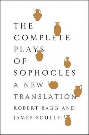The Complete Plays of Sophocles by Sophocles