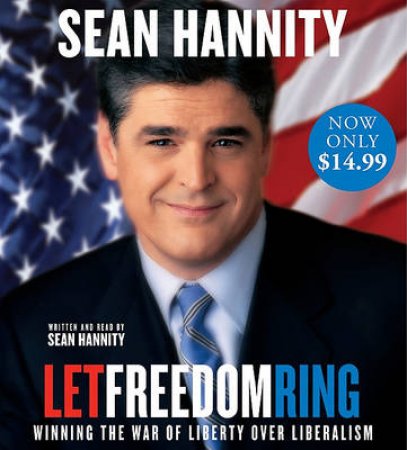 Let Freedom Ring: Winning the War of Liberty over Liberalism by Sean Hannity