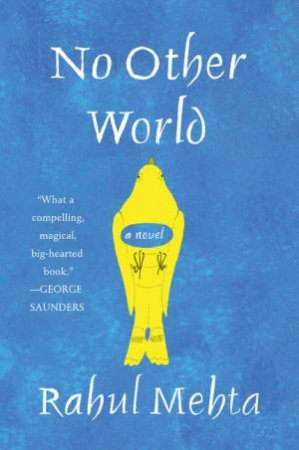 No Other World: A Novel by Rahul Mehta