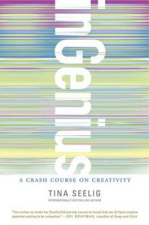 inGenius: A Crash Course on Creativity by Tina Seelig