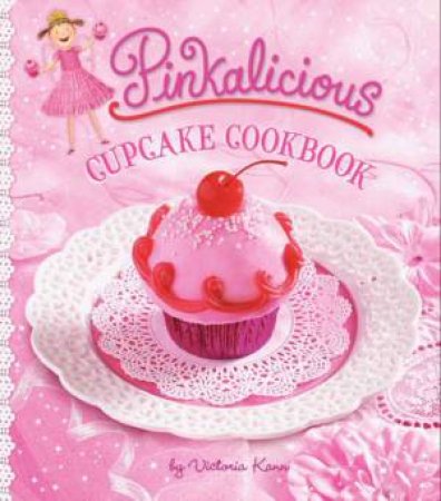 Pinkalicious Cupcake Cookbook by Victoria Kann