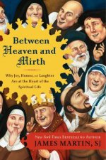 Between Heaven and Mirth Why Joy Humor and Laughter are at the Heart