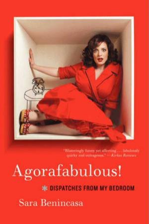 Agorafabulous! Dispatches from My Bedroom by Sara Benincasa