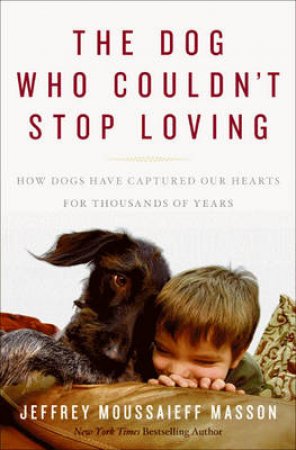 The Dog Who Couldn't Stop Loving by Jeffrey Moussaieff Masson