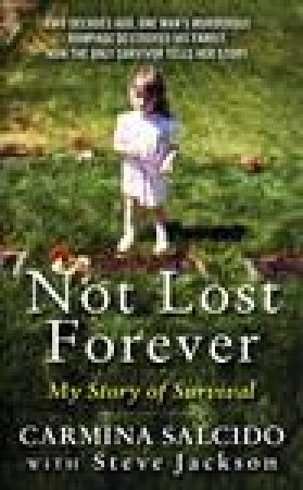 Not Lost Forever: My Story of Survival by Steve Jackson & Carmina Salcido