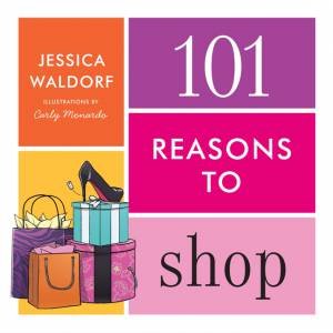 101 Reasons to Shop by Jessica Waldorf