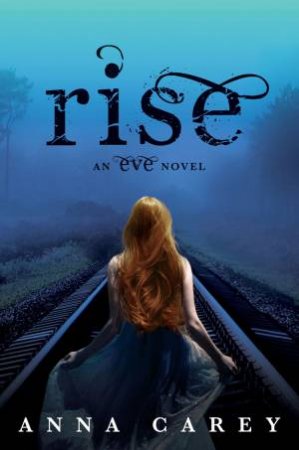 Rise: An Eve Novel by Anna Carey