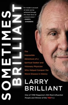 Sometimes Brilliant: The Impossible Adventure Of A Spiritual Seeker And Visionary Physician Who Helped Conquer the Worst Disease In History by Larry Brilliant