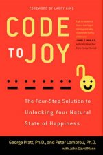 Code to Joy The FourStep Solution to Unlocking Your Natural State of Happiness