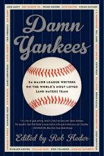 Damn Yankees TwentyFour Major League Writers on the Worlds Most Lovedand Hated Team