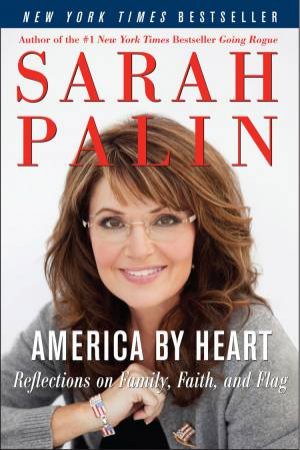 America by Heart: Reflections on Family, Faith, and Flag by Sarah Palin