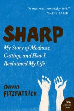 Sharp My Story of Madness Cutting and How I Reclaimed My Life