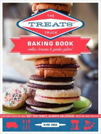 The Treats Truck Baking Book: Cookies, Brownies & Goodies Galore! by Kim Ima