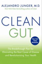 Clean Gut The Breakthrough Plan for Eliminating the Root Cause of Disease and Revolutionizing Your Health