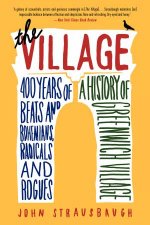 The Village 400 Years of Beats and Bohemians Radicals and Rogues aHistory of Greenwich Village