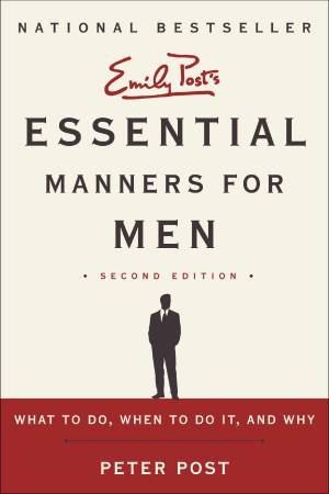 Essential Manners for Men 2nd Edition: What to Do, When to Do It, and Why by Peter Post