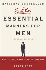 Essential Manners for Men 2nd Edition What to Do When to Do It and Why