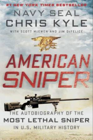 American Sniper: The Autobiography of the Most Lethal Sniper in U.S. Military History by Chris Kyle