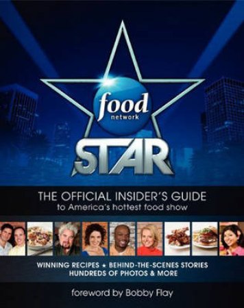 Food Network Star: Winning Recipes, Insider Stories, and Much More! by Ian Jackman