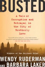 Busted A Tale of Corruption and Betrayal in the City of Brotherly Love