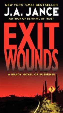 Exit Wounds: A Brady Novel of Suspense by J. A. Jance