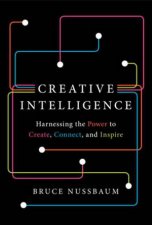 Creative Intelligence How to Build Creative Confidence Capacity and Capitalism