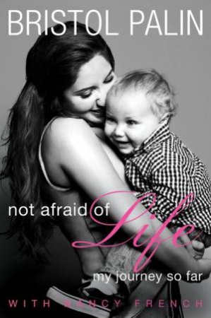 Not Afraid of Life by Bristol Palin