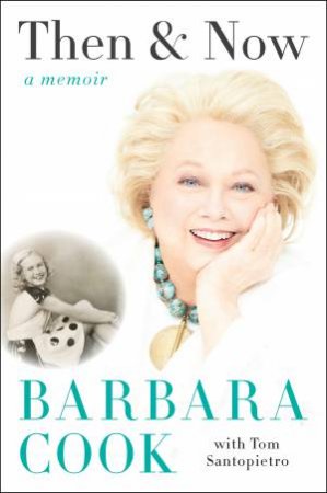 Then and Now: A Memoir by Barbara Cook & Tom Santopietro