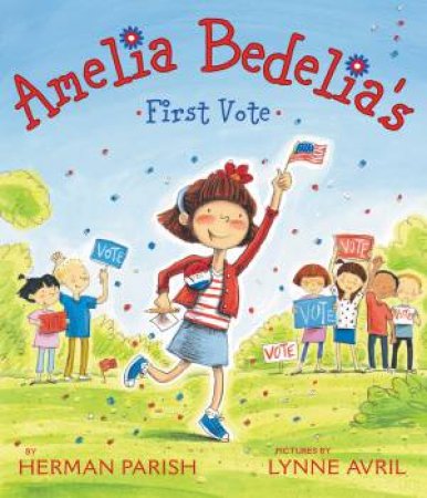 Amelia Bedelia's First Vote by Herman Parish & Lynne Avril