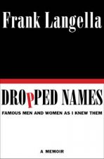 Dropped Names Famous Men and Women As I Knew Them