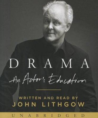 Drama Unabridged CD: An Actor's Education by John Lithgow