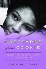 Postcards From Cookie A Memoir of Motherhood Miracles and a Whole LotOf Mail