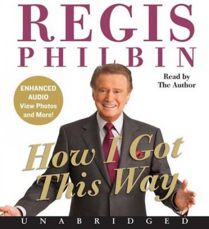 How I Got This Way Unabridged CD by Regis Philbin