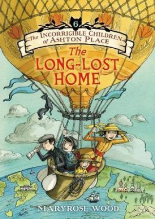 The Incorrigible Children Of Ashton Place: Book VI: The Long-Lost Home by Maryrose Wood & Eliza Wheeler