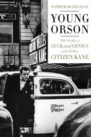 Young Orson: The Years of Luck and Genius on the Path to Citizen Kane by Patrick McGilligan