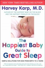 The Happiest Baby Guide to Great Sleep Simple Solutions for Kids from Birth to 5 Years