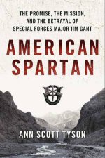 American Spartan The Promise the Mission and the Betrayal of Special Forces Major Jim Gant