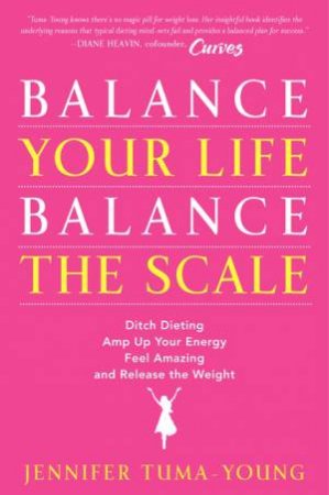 Balance Your Life, Balance Your Scale by Jennifer Tuma-Young