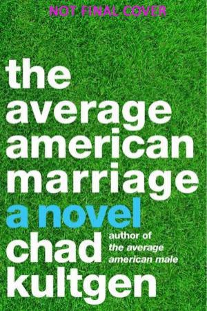 The Average American Marriage: A Novel by Chad Kultgen
