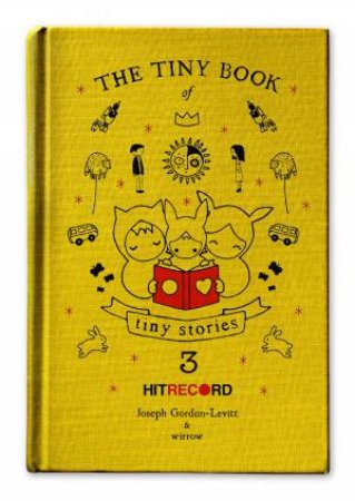 The Tiny Book of Tiny Stories: Volume 3 by Joseph Gordon-Levitt
