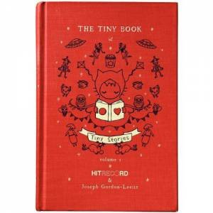 The Tiny Book of Tiny Stories Vol. 01 by Joseph Gordon-Levitt