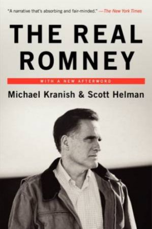 The Real Romney by Scott Helman & Michael Kranish