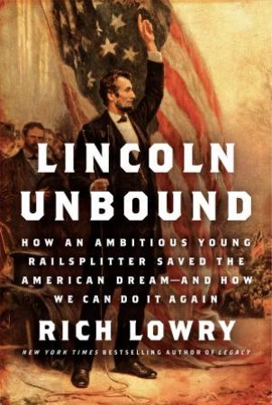 Lincoln Unbound by Richard Lowry