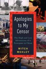 Apologies to My Censor The High and Low Adventures of a Foreigner in China