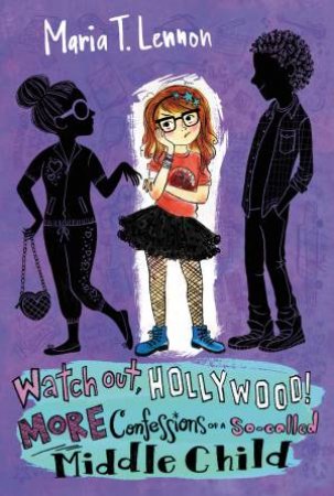 Watch Out, Hollywood! More Confessions of a So-called Middle Child by Maria T. Lennon